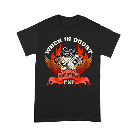 When In Doubt Throttle It Out - Motorcycle Men T-shirt, Cool Tee for Rider, Biker, Cruiser, Fathers Day Gift| NMS24 A01