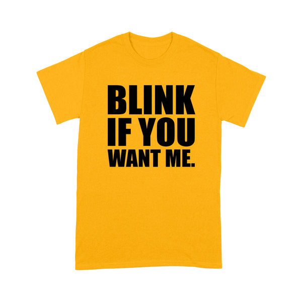 Blink If You Want Me - Standard T-shirt