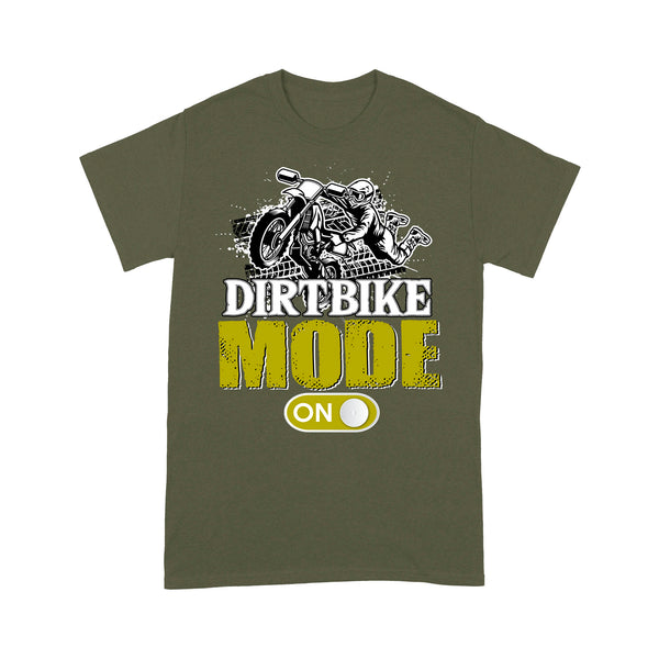 Funny Dirt Bike Men T-shirt - Dirtbike Mode On - Cool Motocross Biker Tee, Off-road Dirt Racing Gift for Him| NMS217 A01