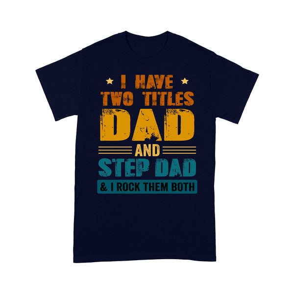 Stepdad T-shirt| Two Titles Dad and Step-Dad Rock Them Both| Cool Shirt for Step Dad, Bonus Dad| NTS01