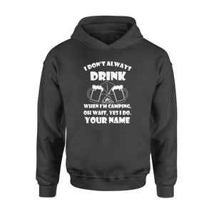 Funny camping shirt I Don't Always Drink When I'm Camping custom name Hoodie - FSD1653D08