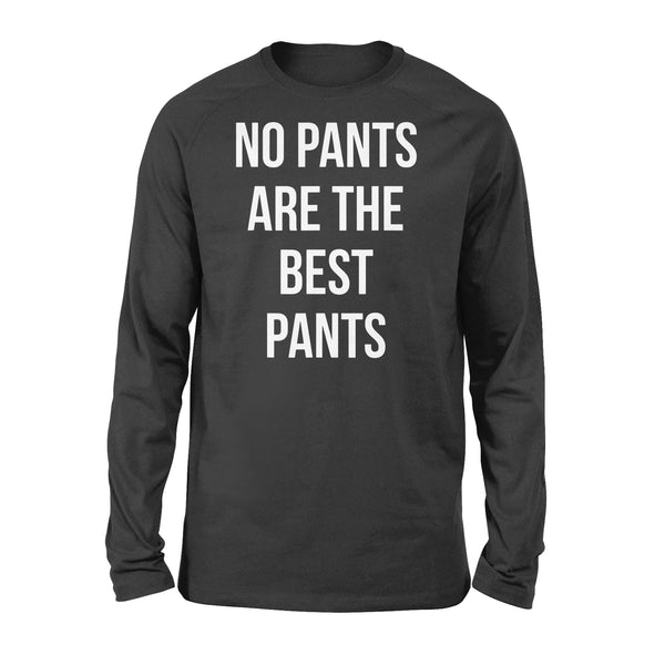 No Pants Are The Best Pants - Standard Long Sleeve