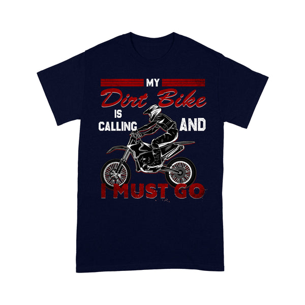 Funny Dirt Bike Men T-shirt - My Dirt Bike Is Calling and I Must Go - Cool Biker Tee, Motocross Racing Shirt| NMS257 A01