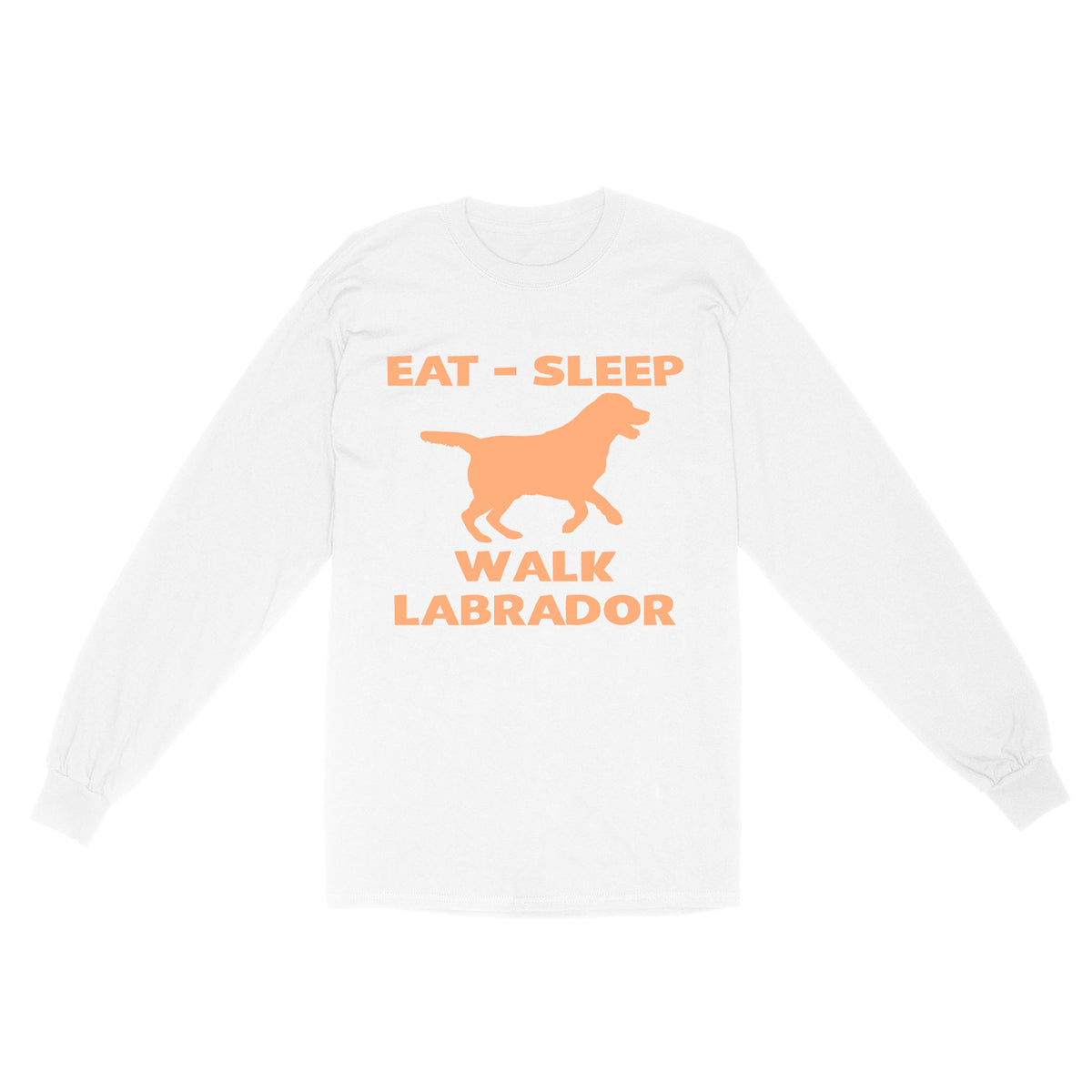 Labrador Retriever Lover Shirt| Eat Sleep Walk Labrador Long Sleeve Gift for Lab Lover, Labrador Owner JTSD355