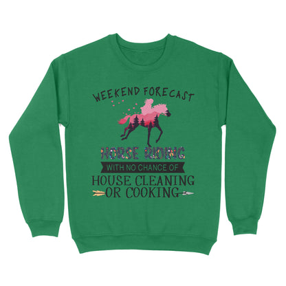 Weekend forecast horse riding with no chance of house cleaning or cooking D02 NQS3273 Sweatshirt
