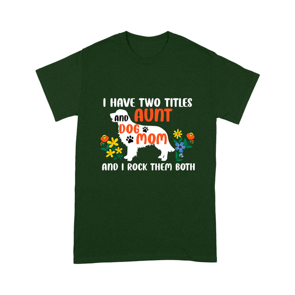Funny Aunt & Dog Mom Shirt| I Have Two Titles Aunt and Dog Mom Floral Shirt for Dog Lover| JTSD250