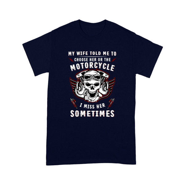 My Wife Told Me Choose Her or Motorcycle - Biker Men T-shirt, Funny Tee for Husband Rider, Cruiser| NMS26 A01