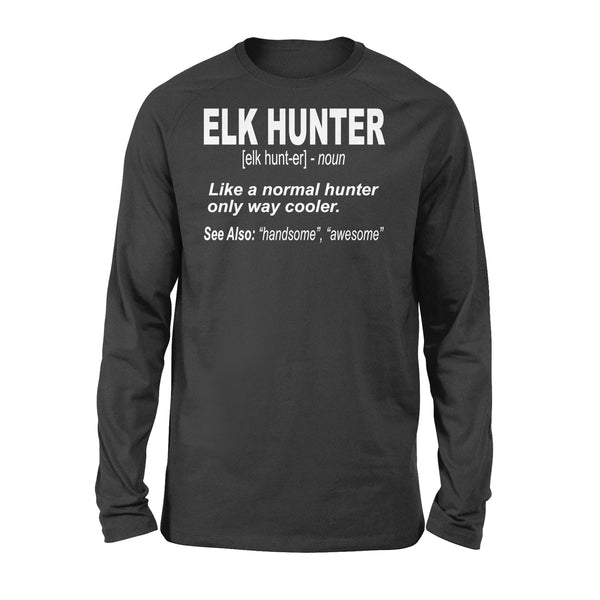 Elk Hunter Shirt for People Who Hunt Elk "Like a normal hunter only way cooler" - FSD1244D06