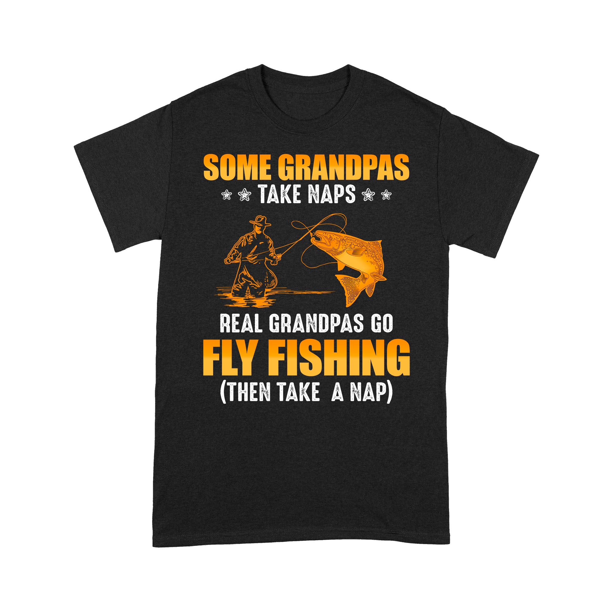 Some grandpas take naps real grandpas go fly fishing ( then take a nap) salmon fishing D03 NQS2320 Standard T-Shirt