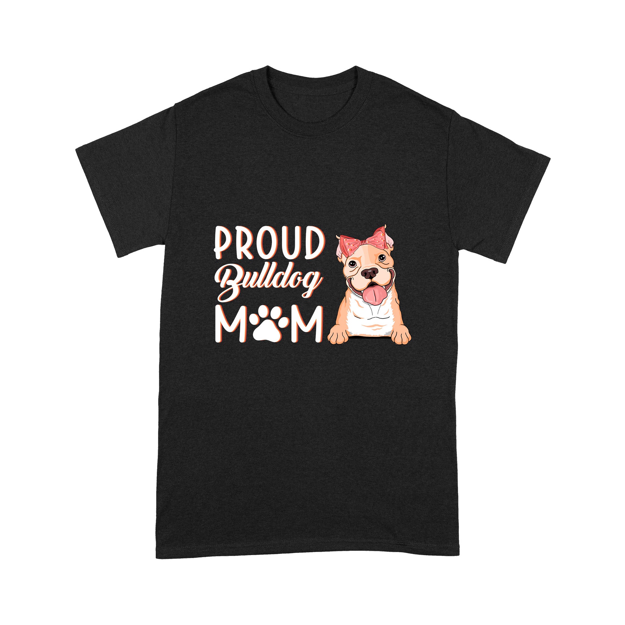 Proud Bulldog Mom Shirt| Bulldog Mom T-shirt for Dog Lover, Dog Mom| JTSD248