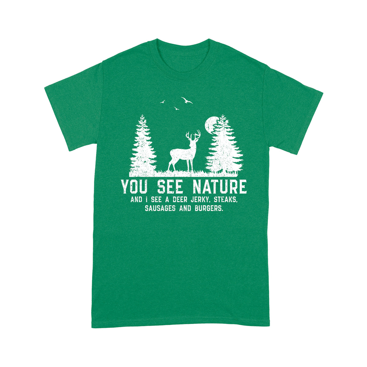 Deer hunting You see nature funny Deer hunter T-Shirt