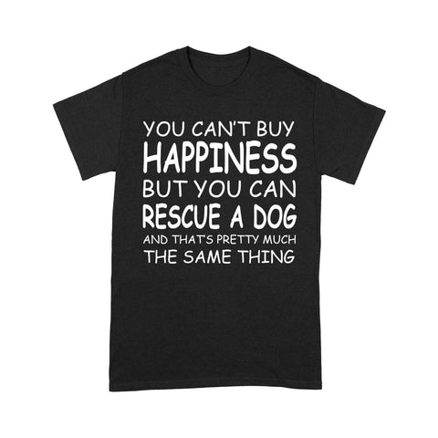 "You Can't Buy Happiness But You Can Rescue a Dog" Standard T-Shirt FSD2444D02