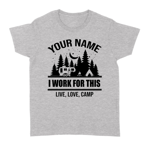 Live Love Camp I work for this Custom name camping T shirt camping gifts - FSD1647D08