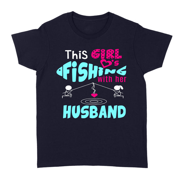 Fishing Wife T Shirt This girl Fishing with her Husband - FSD1362D07