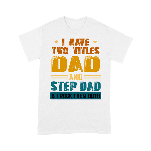 Stepdad T-shirt| Two Titles Dad and Step-Dad Rock Them Both| Cool Shirt for Step Dad, Bonus Dad| NTS01