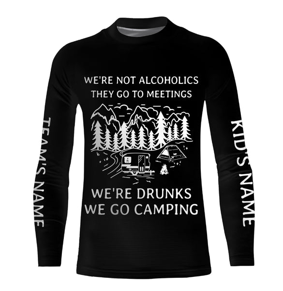 We're not alcoholics they go to meetings we're drunks we go camping shirt personalized long sleeve custom name