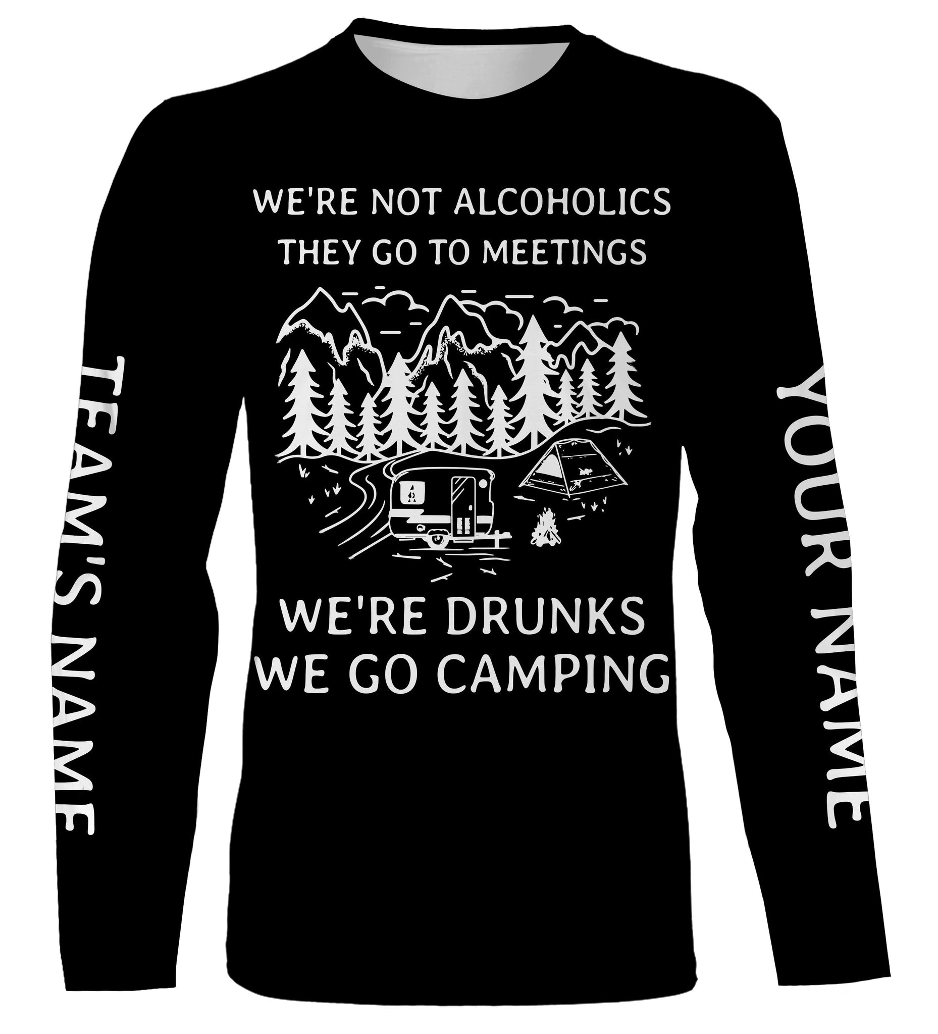 We're not alcoholics they go to meetings we're drunks we go camping shirt personalized long sleeve custom name