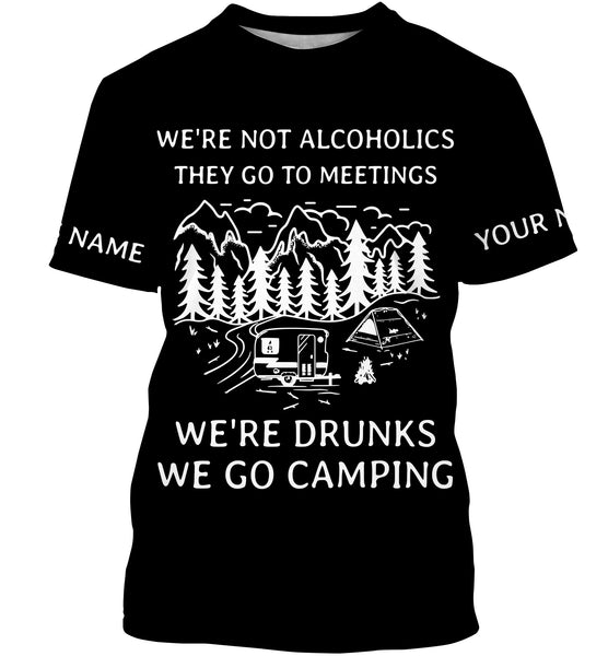 We're not alcoholics they go to meetings we're drunks we go camping shirt personalized long sleeve custom name