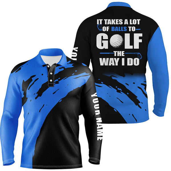 Funny Black Mens golf polos shirts custom name It takes a lot of balls to golf the way I do | Blue NQS4722