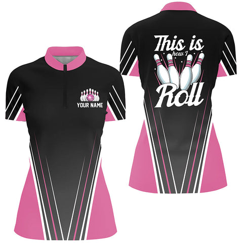 Personalized funny bowling Quarter Zip shirts for women Custom name this is how I roll | Pink NQS4868