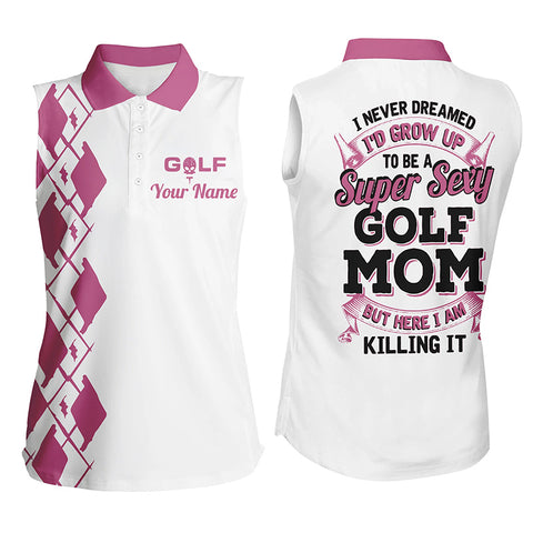 Funny Womens sleeveless polo shirt custom I never dreamed to be sexy golf mom but here I am killing it NQS5197