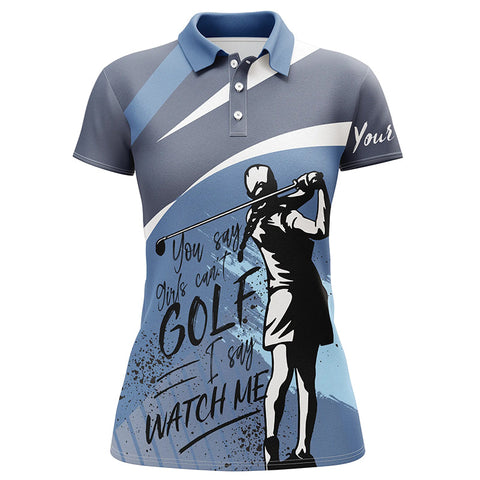 Women golf polo shirts custom you say girls can't golf I say watch me golf shirts for women | Blue NQS4713