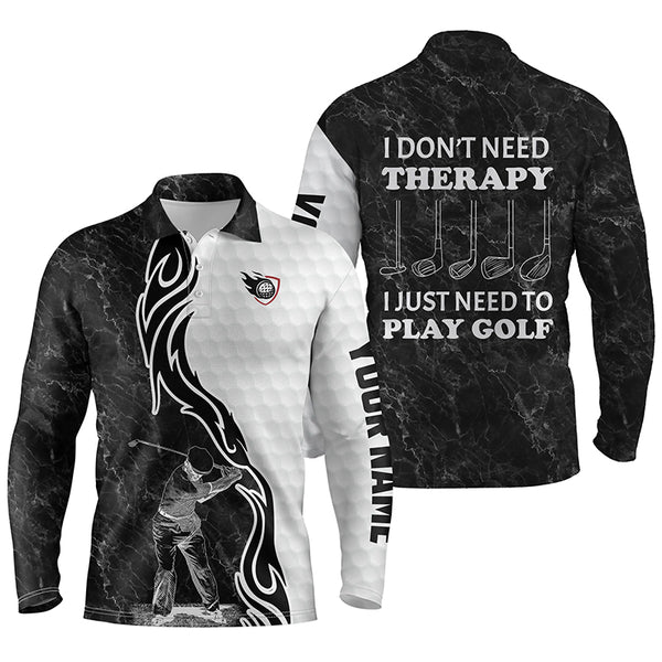 Funny Black & white Mens golf polos shirts custom name I don't need therapy, I just need to play golf NQS4517