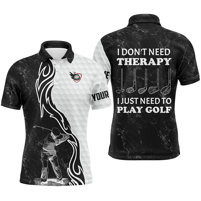 Funny Black & white Mens golf polos shirts custom name I don't need therapy, I just need to play golf NQS4517