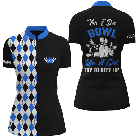 Black blue Quarter Zip bowling shirts for women Custom name yes I do bowl like a girl, try to keep up NQS4792