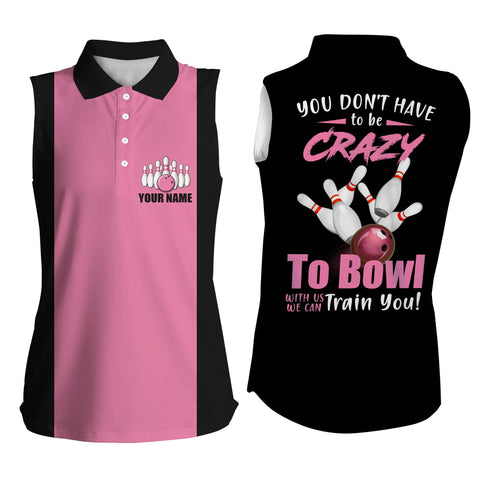 Pink custom bowling Sleeveless polo shirt for women you don't have to be crazy to bowl we train NQS4689