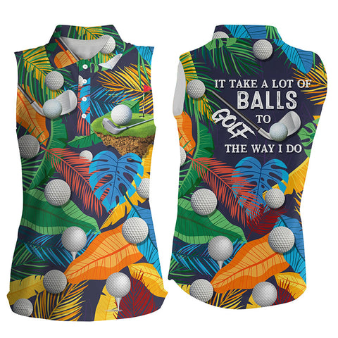Women sleeveless polo shirt tropical floral golf shirts It takes a lot of balls to golf the way I do NQS5734