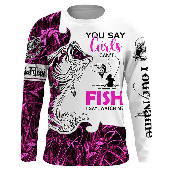 Bass Fishing Pink Camo custom Women Fishing Shirts You say girls can't fish, I say watch me NQS1509