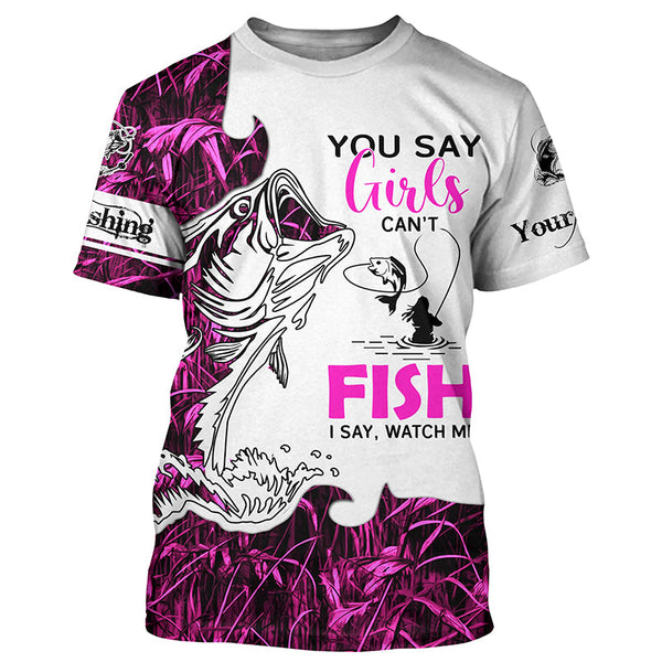 Bass Fishing Pink Camo custom Women Fishing Shirts You say girls can't fish, I say watch me NQS1509