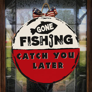 Funny Gone Fishing Catch You Later Fishing Bobber Wooden Door Hanger, Fishing Home Signs FSD2494