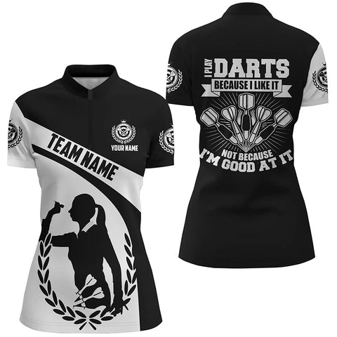 I Play Darts Because I Like It Black White Darts Quarter Zip Shirts Womens Dart Jersey LDT0341