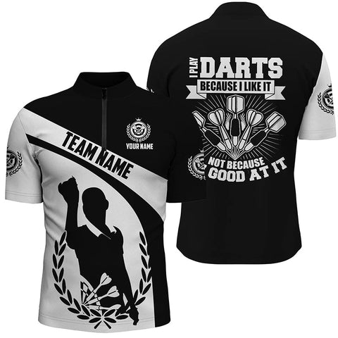 I Play Darts Because I Like It Black White Dart Quarter Zip Shirt Custom Dart Jersey For Men LDT0341