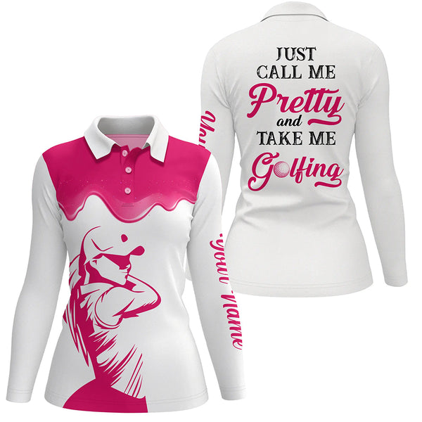 Just Call Me Pretty And Take Me Golfing Womens Polo Shirts, Custom Golf Attire For Women, Golf Gifts LDT0018