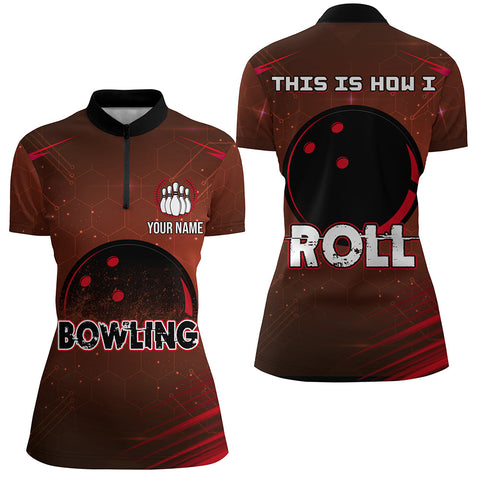 Custom Bowling Shirt for Women, This Is How I Roll Quarter-Zip Bowling Shirt Ladies Bowling Jersey NBZ153