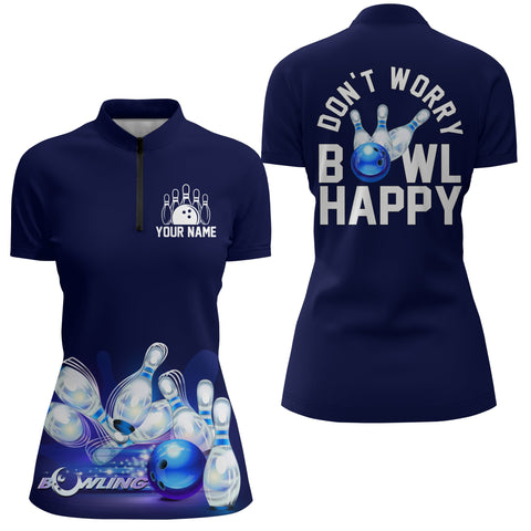 Custom Bowling Shirt for Women, Don't Worry Bowl Happy, Blue Bowling Quarter-Zip Ladies Girl Bowler NBZ165