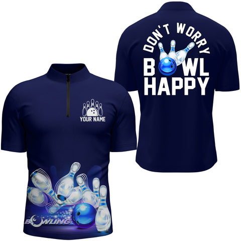 Custom Bowling Shirt for Men, Don't Worry Bowl Happy, Blue Bowling Quarter-Zip Shirt Men Bowlers NBZ165