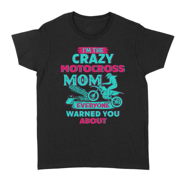 I'm The Crazy Motocross Mom Everyone Warns You About, Funny Motorcycle Shirt for Mom Mother's Day Gift| NMS355 A01