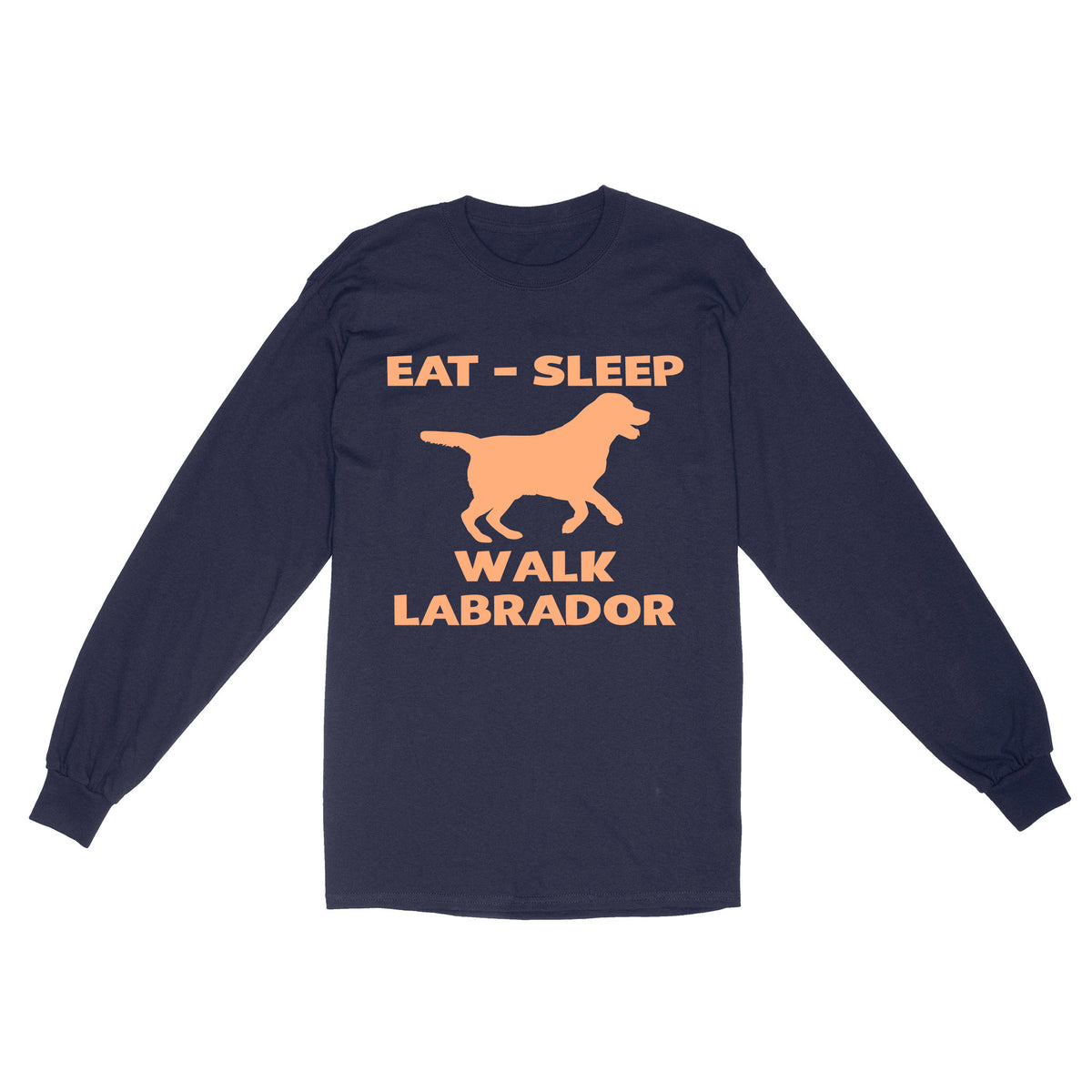 Labrador Retriever Lover Shirt| Eat Sleep Walk Labrador Long Sleeve Gift for Lab Lover, Labrador Owner JTSD355