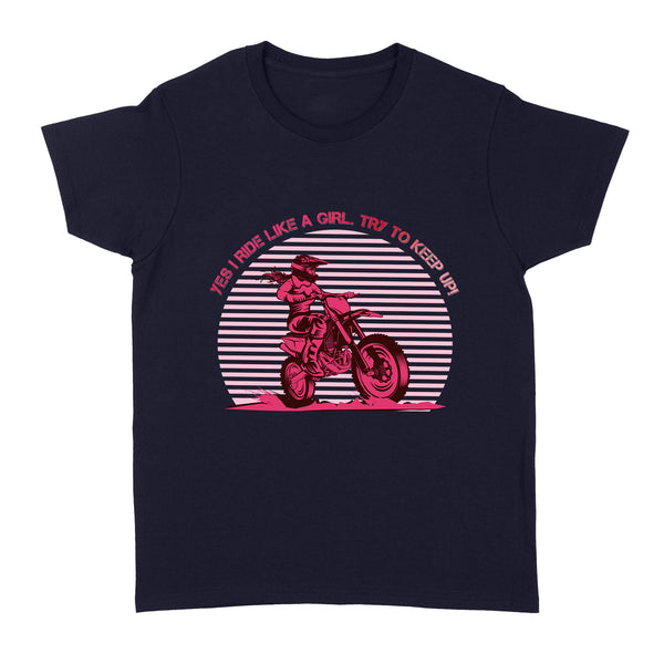 Yes I Ride Like A Girl - Motorcycle Women T-shirt, Cool Tee for Female Rider, Cruiser Biker Girl| NMS32 A01