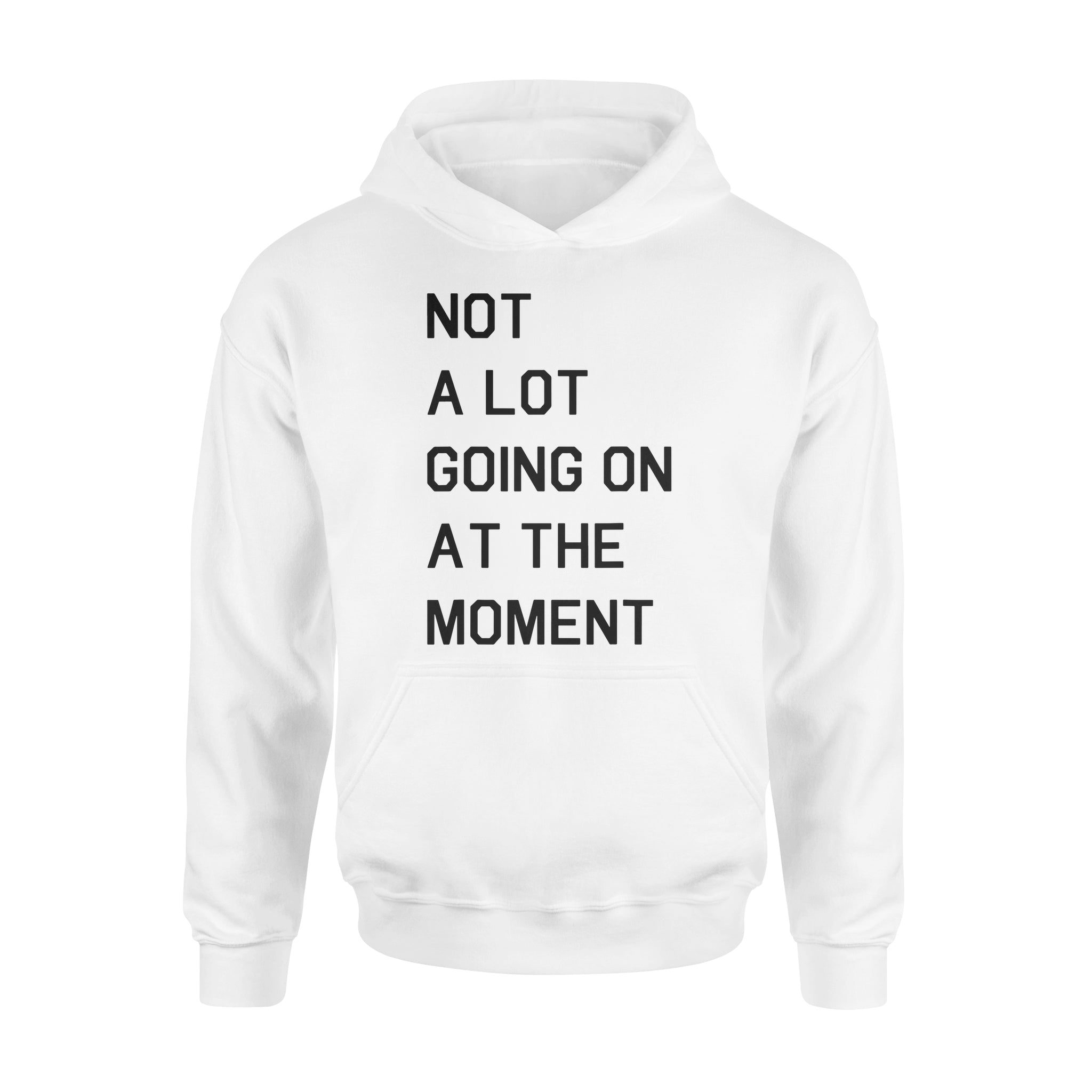 Not A Lot Going On At The Moment - Standard Hoodie