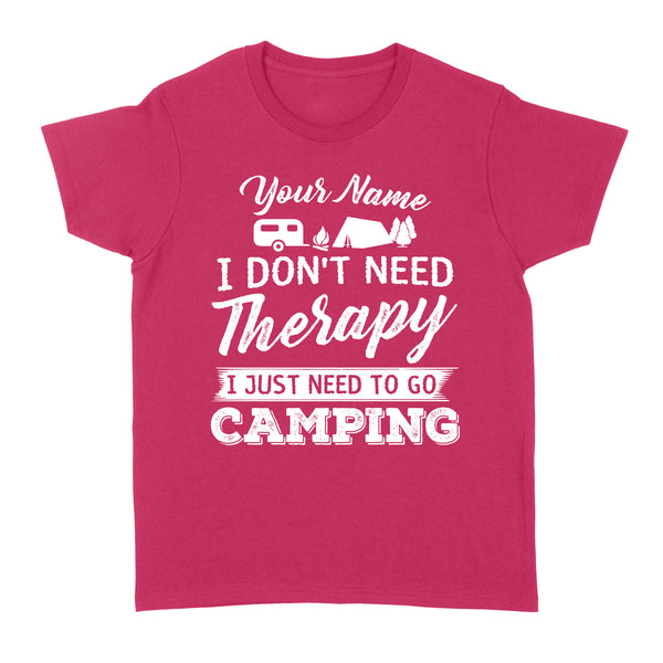 I Don't Need Therapy I Just Need to Go Camping Camp Funny Men Women custom name T-Shirt - FSD1650D03
