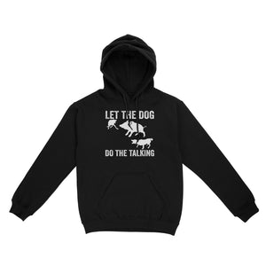 Let The Dog Do The Talking - Funny Wild Boar Hunting Dog Hoodie FSD3723D03