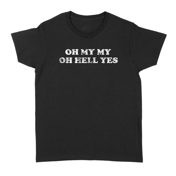 OH MY MY OH HELL YES - Standard Women's T-shirt