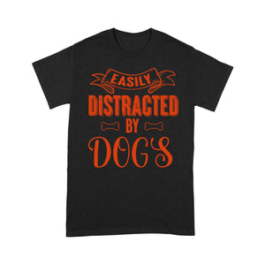 Funny Dog Lover T-shirt| Easily Distracted By Dogs T-shirt - Gift for Dog Lover, Animal Lover, Pet Lover - Dog Mom Shirt, Dog Dad Shirt, Dog Lover Tee| JTSD104 A02M03