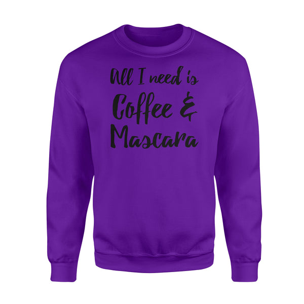 All I Need Is Coffee And Mascara - Standard Crew Neck Sweatshirt