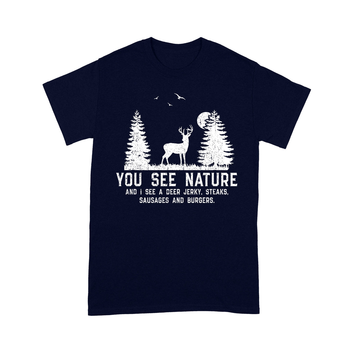 Deer hunting You see nature funny Deer hunter T-Shirt
